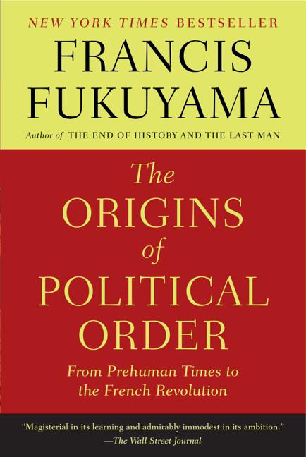 The Origins of Political Order: From Prehuman Times to the French Revolution