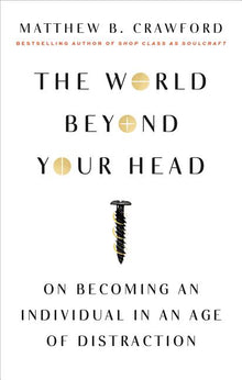 The World Beyond Your Head: On Becoming an Individual in an Age of Distraction