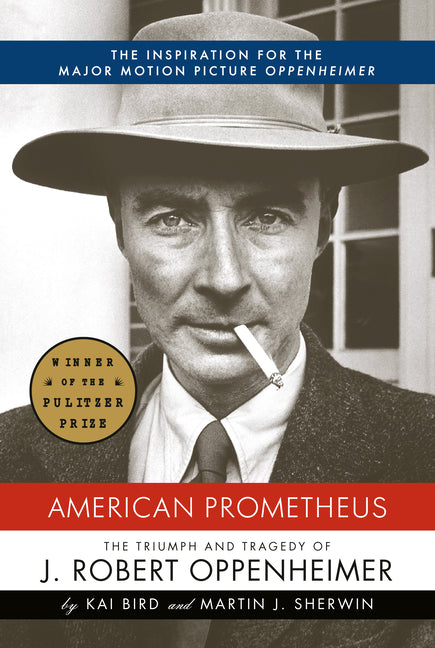 American Prometheus (Pulitzer Prize Winner): The Triumph and Tragedy of J. Robert Oppenheimer
