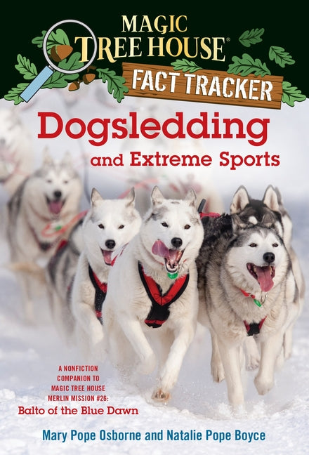 Dogsledding and Extreme Sports: A Nonfiction Companion to Magic Tree House Merlin Mission #26: Balto of the BlueDawn