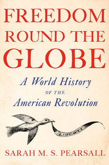 Freedom Round the Globe: A World History of the American Revolution