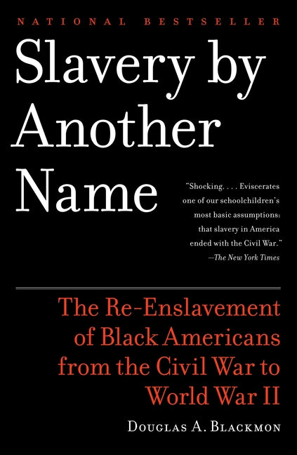 Slavery by Another Name (Pulitzer Prize Winner): The Re-Enslavement of Black Americans from the Civil War to World War II