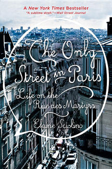 The Only Street in Paris: Life on the Rue Des Martyrs