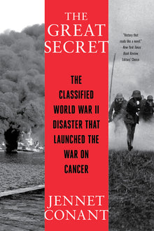 The Great Secret: The Classified World War II Disaster That Launched the War on Cancer