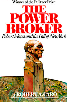 The Power Broker (Pulitzer Prize Winner): Robert Moses and the Fall of New York