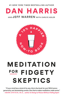 Meditation for Fidgety Skeptics: A 10% Happier How-To Book