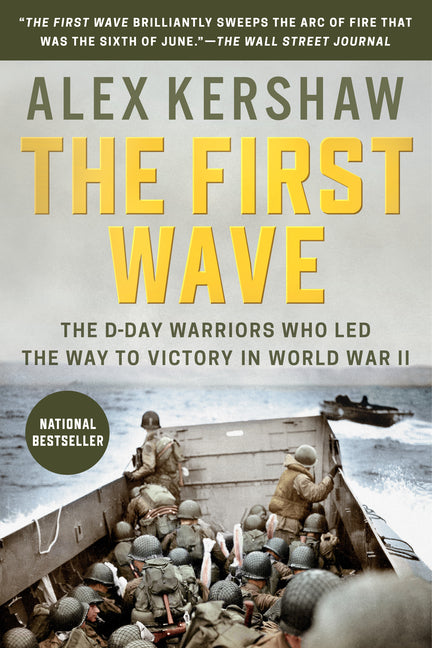 The First Wave: The First Wave: The D-Day Warriors Who Led the Way to Victory in World War II