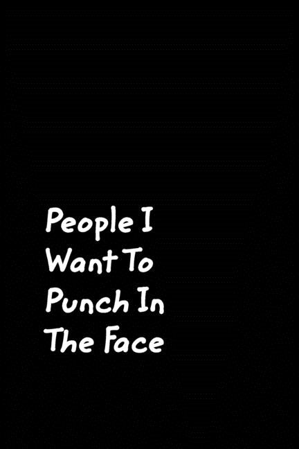 People I Want To Punch In The Face: Black Cover Design Gag Notebook, Journal