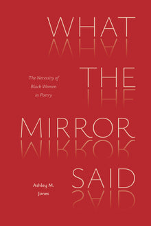 What the Mirror Said: The Necessity of Black Women in Poetry