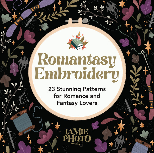 Romantasy Embroidery: 23 Stunning Patterns for Romance and Fantasy Lovers