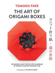 The Art of Origami Boxes: 100 Models and Step-By-Step Diagrams by Origami Master Tomoko Fuse