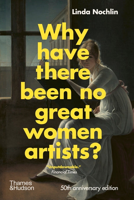 Why Have There Been No Great Women Artists?: 50th Anniversary Edition