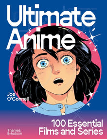 Ultimate Anime: 100 Essential Films and Series