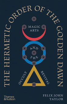 The Hermetic Order of the Golden Dawn: Magic Arts and the Occult Revival