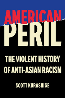American Peril: The Violent History of Anti-Asian Racism