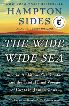 The Wide Wide Sea: Imperial Ambition, First Contact and the Fateful Final Voyage of Captain James Cook