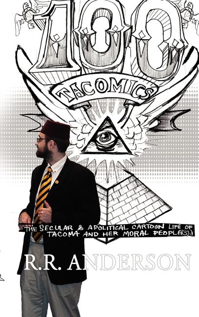 100 Tacomics: The Secular & Apolitical Cartoon Life of Tacoma and Her Moral People(s)