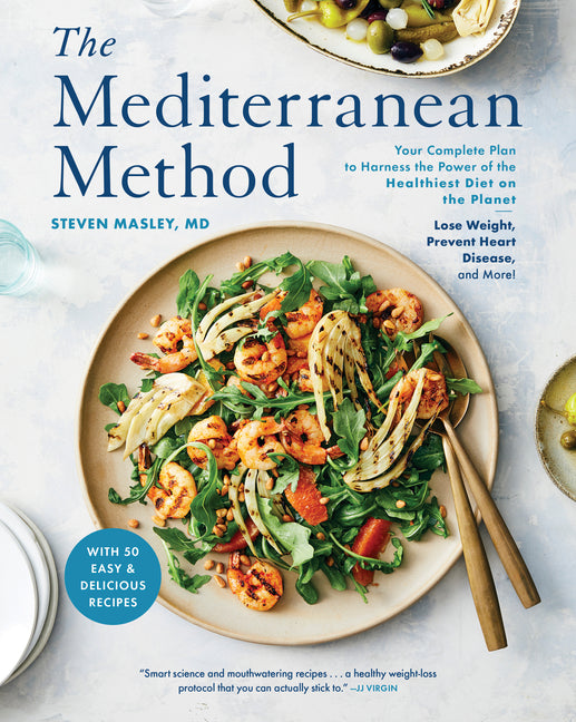 The Mediterranean Method: Your Complete Plan to Harness the Power of the Healthiest Diet on the Planet-- Lose Weight, Prevent Heart Disease, and More!