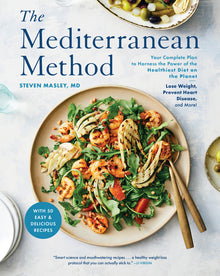 The Mediterranean Method: Your Complete Plan to Harness the Power of the Healthiest Diet on the Planet-- Lose Weight, Prevent Heart Disease, and More!