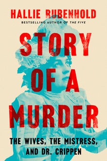Story of a Murder: The Wives, the Mistress, and Dr. Crippen