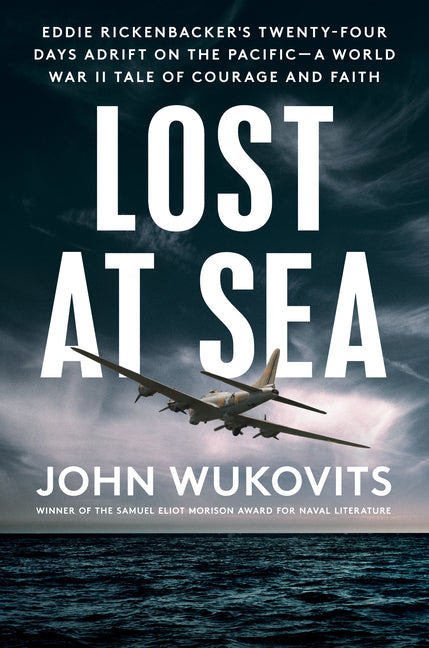 Lost at Sea: Eddie Rickenbacker's Twenty-Four Days Adrift on the Pacific--A World War II Taleof Courage and Faith