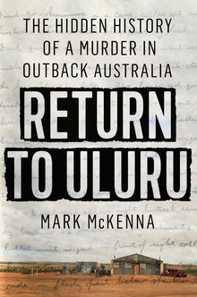 Return to Uluru: The Hidden History of a Murder in Outback Australia