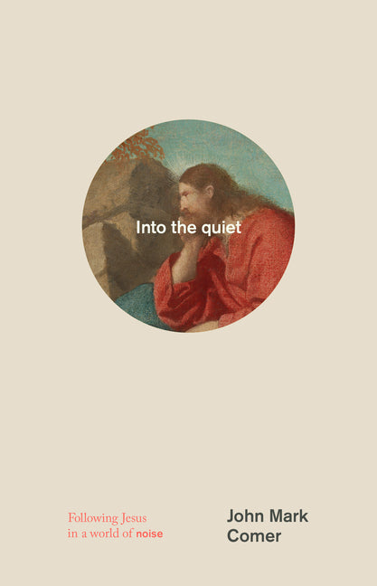 Into the Quiet: Following Jesus in a World of Noise