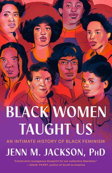 Black Women Taught Us: An Intimate History of Black Feminism