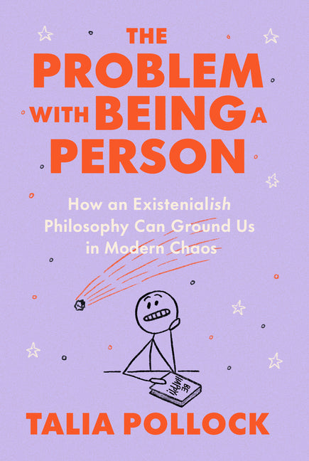 The Problem with Being a Person: How an Existentialish Philosophy Can Ground Us in Modern Chaos