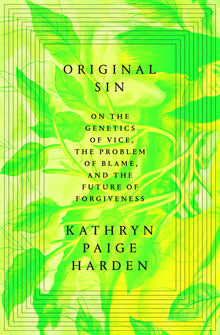 Original Sin: On the Genetics of Vice, the Problem of Blame, and the Future of Forgiveness