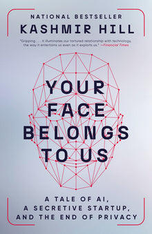 Your Face Belongs to Us: A Tale of Ai, a Secretive Startup, and the End of Privacy