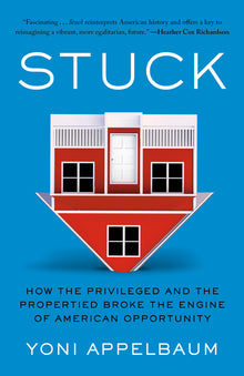 Stuck: How the Privileged and the Propertied Broke the Engine of American Opportunity