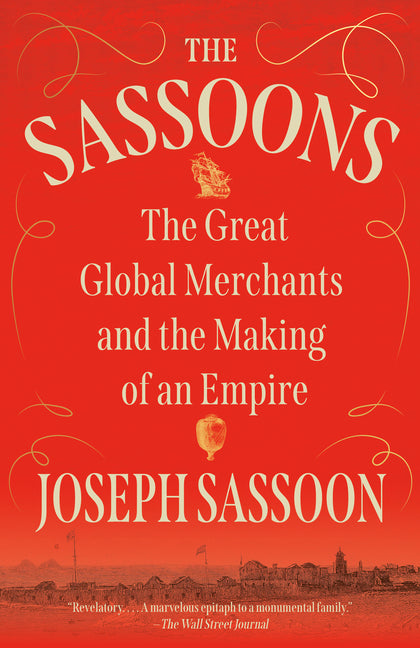 The Sassoons: The Great Global Merchants and the Making of an Empire