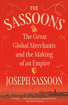 The Sassoons: The Great Global Merchants and the Making of an Empire