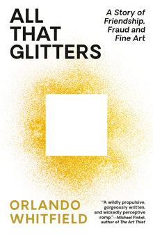 All That Glitters: A Story of Friendship, Fraud, and Fine Art