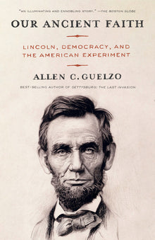 Our Ancient Faith: Lincoln, Democracy, and the American Experiment