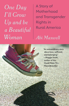 One Day I'll Grow Up and Be a Beautiful Woman: A Story of Motherhood and Transgender Rights in Rural America