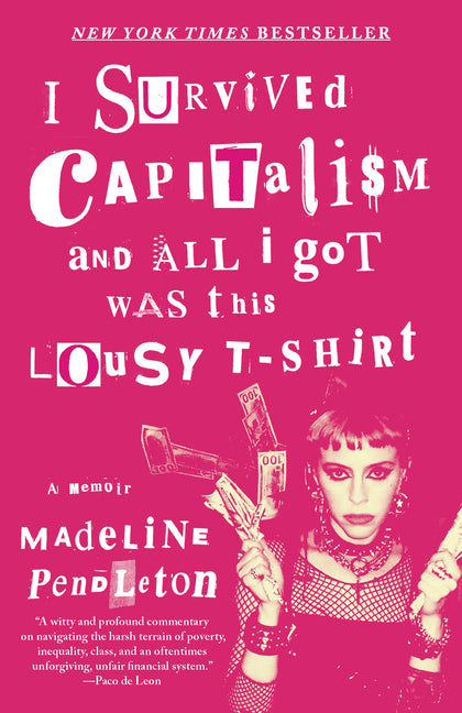 I Survived Capitalism and All I Got Was This Lousy T-Shirt: A Memoir