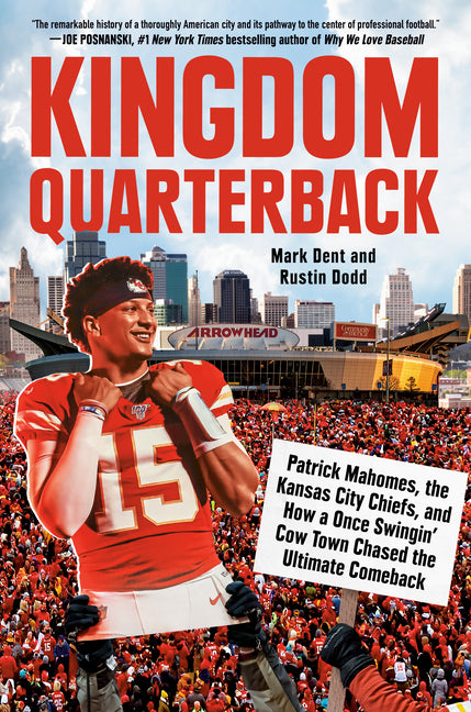 Kingdom Quarterback: Patrick Mahomes, the Kansas City Chiefs, and How a Once Swingin' Cow Town Chasedthe Ultimate Comeback