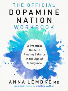 The Official Dopamine Nation Workbook: A Practical Guide to Finding Balance in the Age of Indulgence