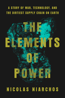The Elements of Power: A Story of War, Technology, and the Dirtiest Supply Chain on Earth