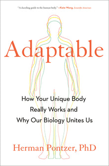 Adaptable: How Your Unique Body Really Works and Why Our Biology Unites Us