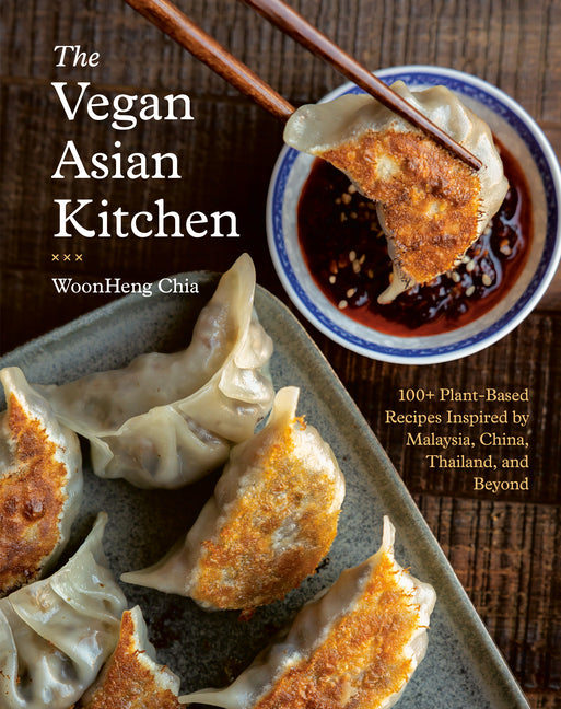 The Vegan Asian Kitchen: 100+ Plant-Based Recipes Inspired by Malaysia, China, Thailand, and Beyond