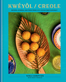Kwéyòl / Creole: Recipes, Stories, and Tings from a St. Lucian Chef's Journey: A Cookbook