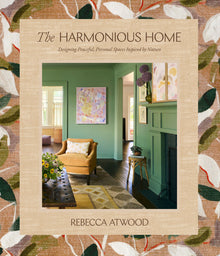 The Harmonious Home: Designing Peaceful, Personal Spaces Inspired by Nature
