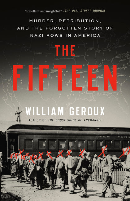 The Fifteen: Murder, Retribution, and the Forgotten Story of Nazi POWs in America