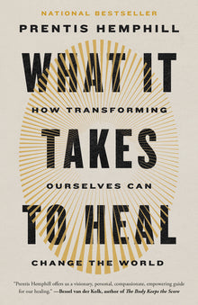 What It Takes to Heal: How Transforming Ourselves Can Change the World