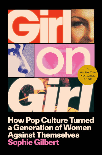 Girl on Girl: How Pop Culture Turned a Generation of Women Against Themselves