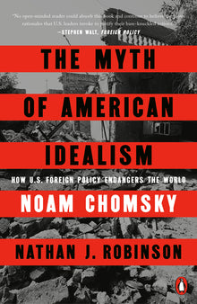 The Myth of American Idealism: How U.S. Foreign Policy Endangers the World
