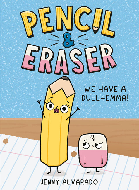 Pencil & Eraser: We Have a Dull-Emma!: An Early Reader Graphic Novel